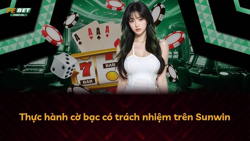 Thực hành cờ bạc có trách nhiệm trên Sunwin