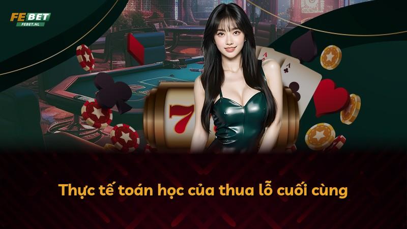 Thực tế toán học của thua lỗ cuối cùng