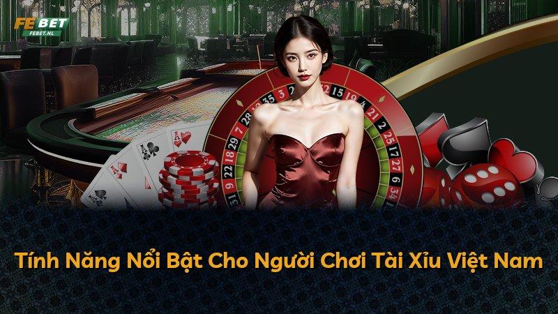 Tính Năng Nổi Bật Cho Người Chơi Tài Xỉu Việt Nam