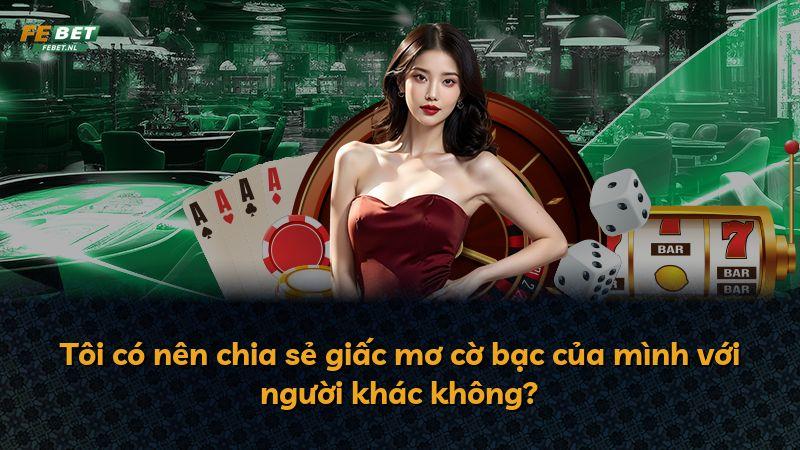 Tôi có nên chia sẻ giấc mơ cờ bạc của mình với người khác không?