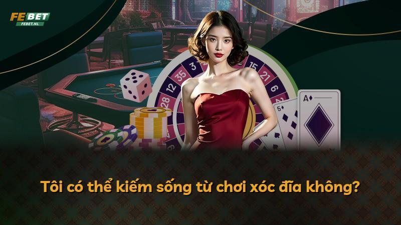Tôi có thể kiếm sống từ chơi xóc đĩa không?