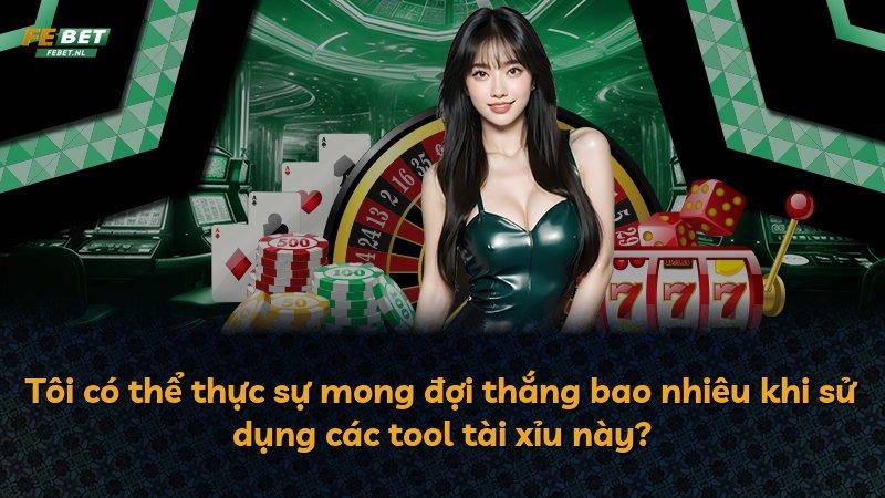 Tôi có thể thực sự mong đợi thắng bao nhiêu khi sử dụng các tool tài xỉu này?