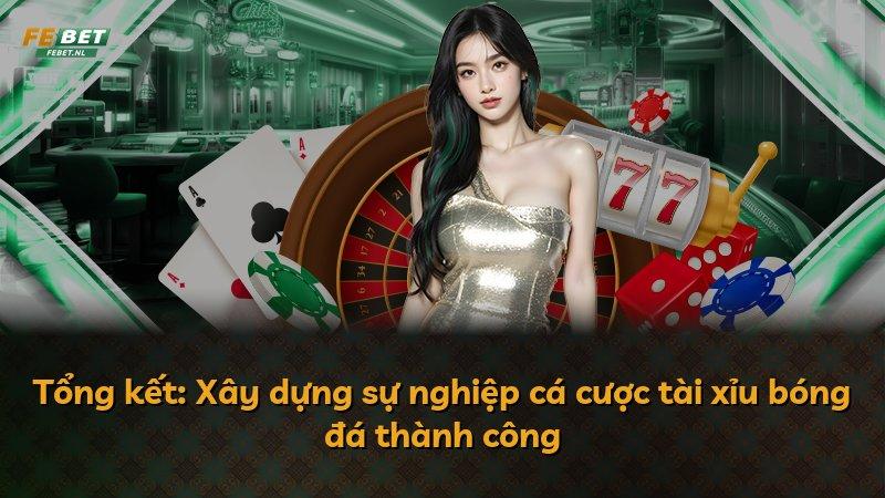 Tổng kết: Xây dựng sự nghiệp cá cược tài xỉu bóng đá thành công