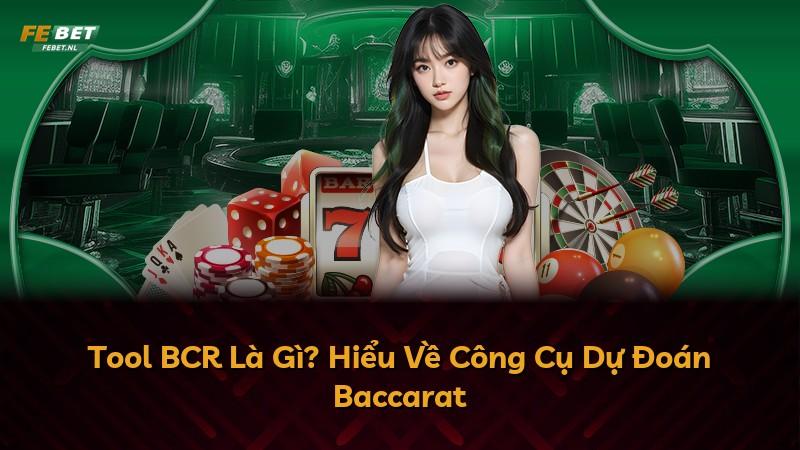 Tool BCR Là Gì? Hiểu Về Công Cụ Dự Đoán Baccarat