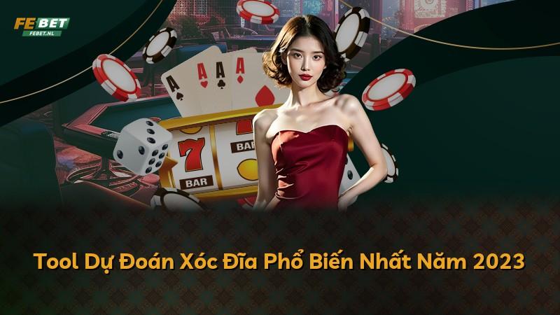 Tool Dự Đoán Xóc Đĩa Phổ Biến Nhất Năm 2023