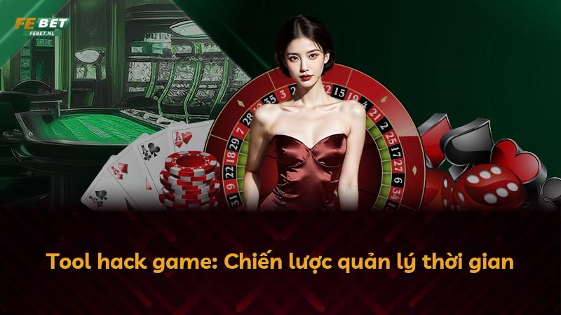 Tool hack game: Chiến lược quản lý thời gian
