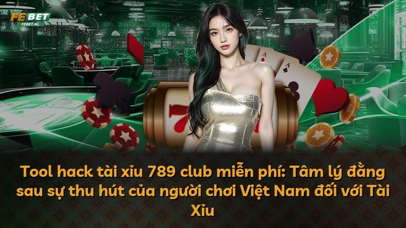 Tool hack tài xỉu 789 club miễn phí: Tâm lý đằng sau sự thu hút của người chơi Việt Nam đối với Tài Xỉu
