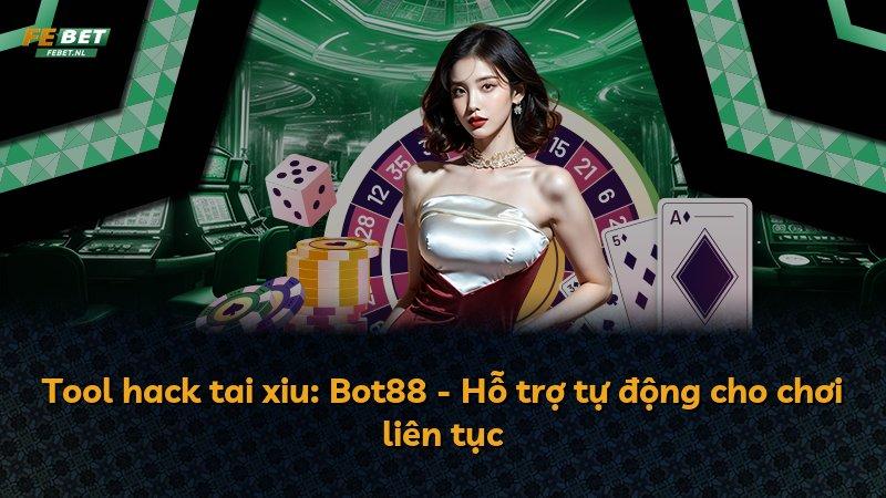 Tool hack tai xiu: Bot88 - Hỗ trợ tự động cho chơi liên tục