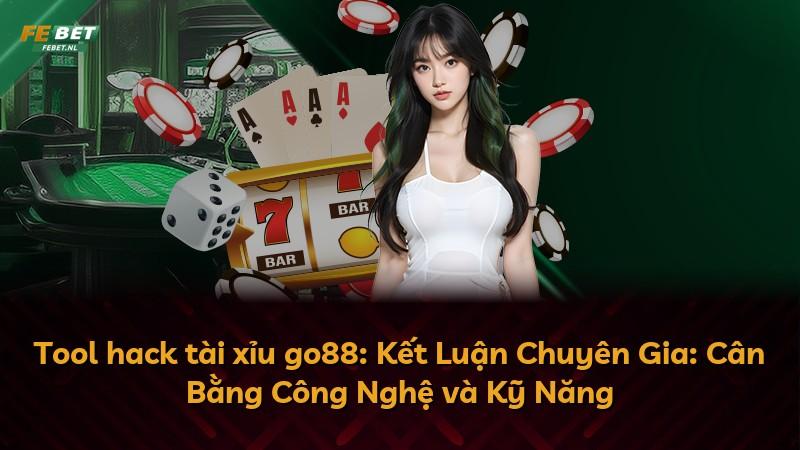 Tool hack tài xỉu go88: Kết Luận Chuyên Gia: Cân Bằng Công Nghệ và Kỹ Năng