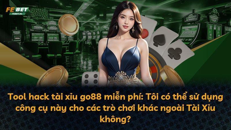 Tool hack tài xỉu go88 miễn phí: Tôi có thể sử dụng công cụ này cho các trò chơi khác ngoài Tài Xỉu không?