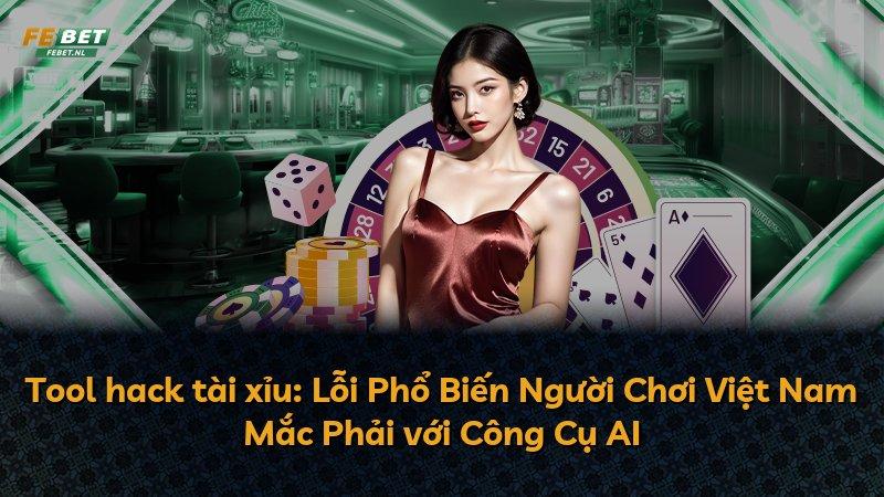 Tool hack tài xỉu: Lỗi Phổ Biến Người Chơi Việt Nam Mắc Phải với Công Cụ AI