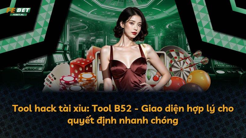 Tool hack tài xỉu: Tool B52 - Giao diện hợp lý cho quyết định nhanh chóng