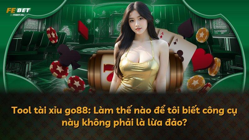 Tool tài xỉu go88: Làm thế nào để tôi biết công cụ này không phải là lừa đảo?