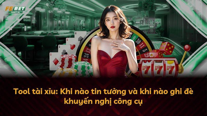 Tool tài xỉu: Khi nào tin tưởng và khi nào ghi đè khuyến nghị công cụ