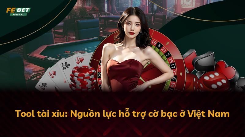 Tool tài xỉu: Nguồn lực hỗ trợ cờ bạc ở Việt Nam