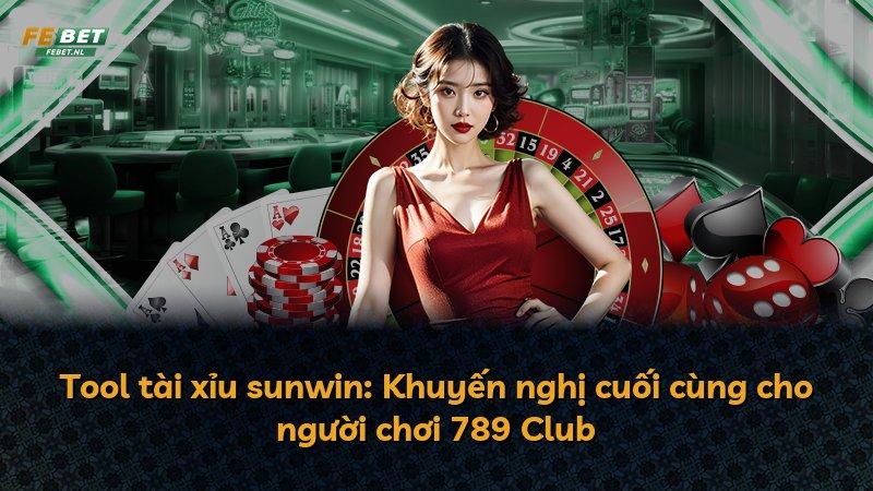 Tool tài xỉu sunwin: Khuyến nghị cuối cùng cho người chơi 789 Club
