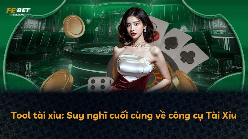 Tool tài xỉu: Suy nghĩ cuối cùng về công cụ Tài Xỉu