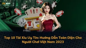 Top 10 Tài Xỉu Uy Tín: Hướng Dẫn Toàn Diện Cho Người Chơi Việt Nam 2023