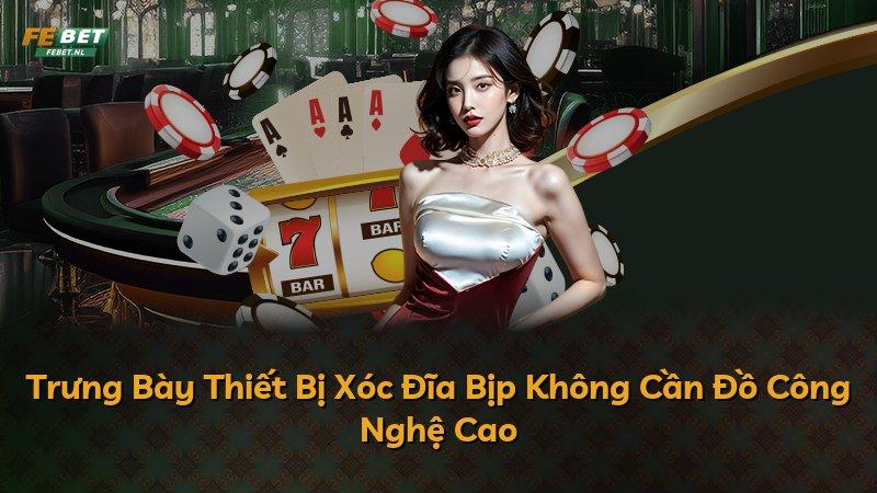 Trưng Bày Thiết Bị Xóc Đĩa Bịp Không Cần Đồ Công Nghệ Cao
