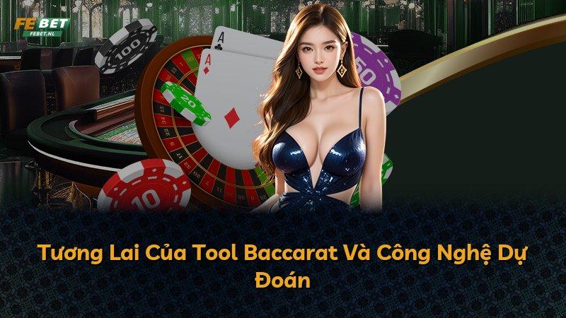 Tương Lai Của Tool Baccarat Và Công Nghệ Dự Đoán