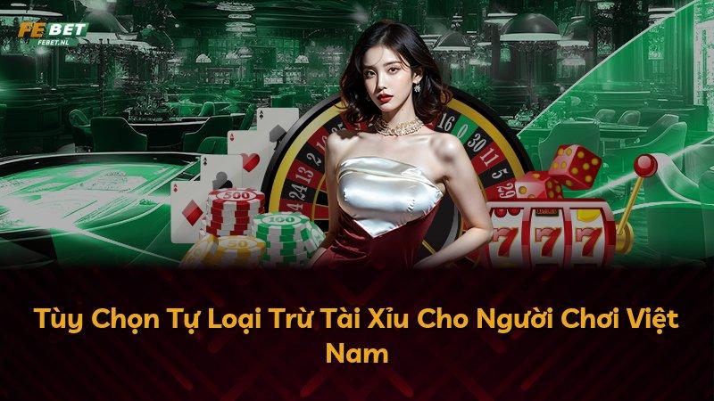 Tùy Chọn Tự Loại Trừ Tài Xỉu Cho Người Chơi Việt Nam