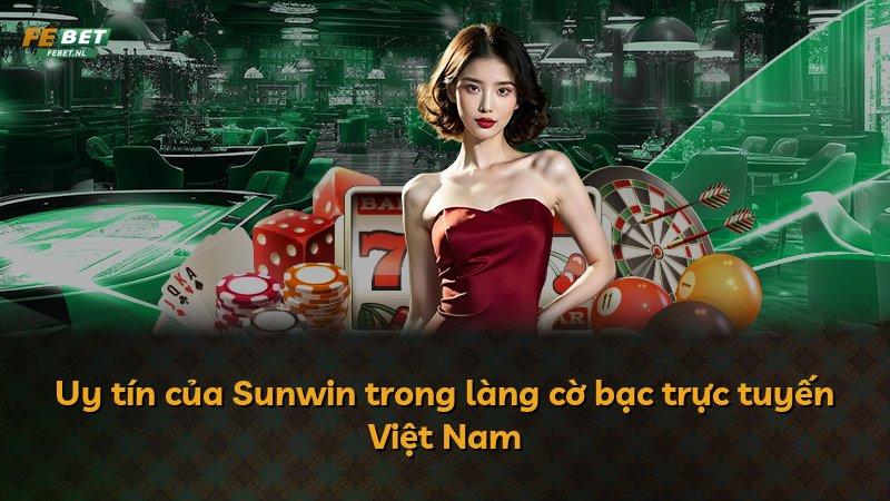 Uy tín của Sunwin trong làng cờ bạc trực tuyến Việt Nam