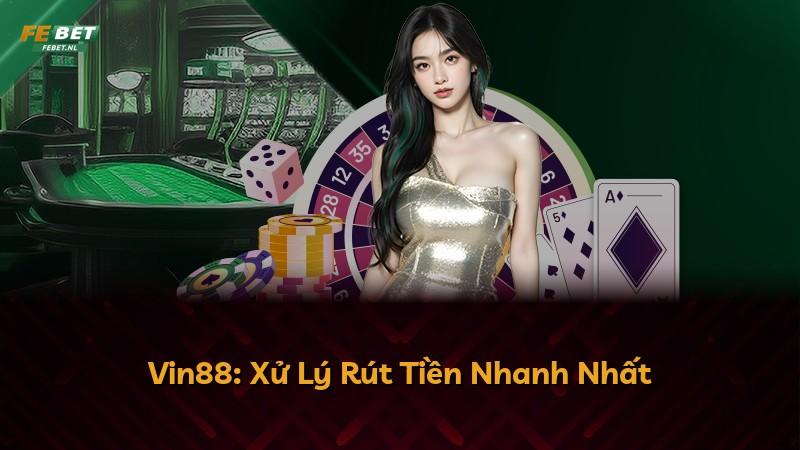 Vin88: Xử Lý Rút Tiền Nhanh Nhất