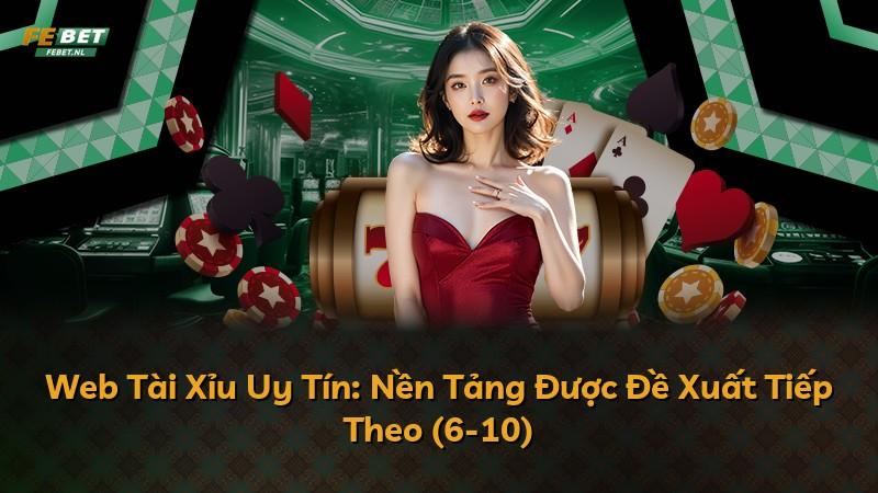 Web Tài Xỉu Uy Tín: Nền Tảng Được Đề Xuất Tiếp Theo (6-10)