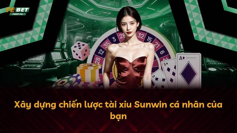 Xây dựng chiến lược tài xỉu Sunwin cá nhân của bạn