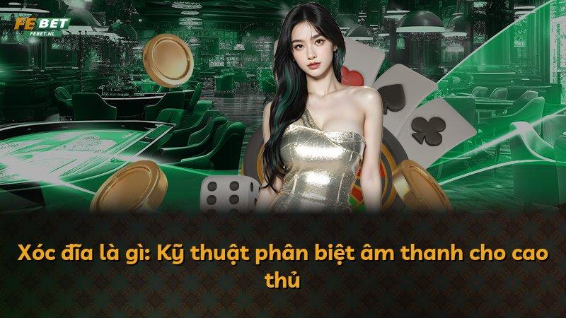 Xóc đĩa là gì: Kỹ thuật phân biệt âm thanh cho cao thủ