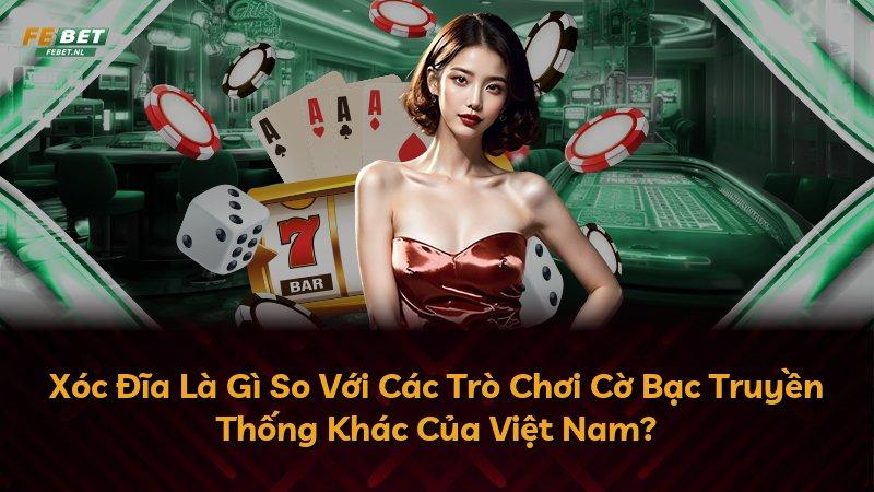 Xóc Đĩa Là Gì So Với Các Trò Chơi Cờ Bạc Truyền Thống Khác Của Việt Nam?
