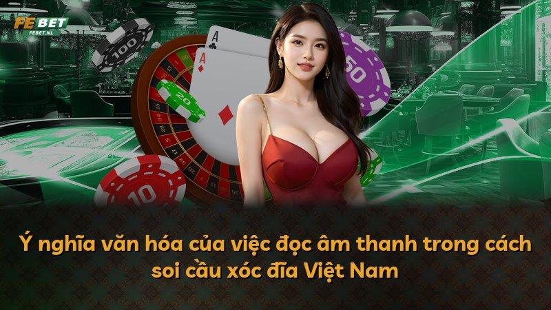 Ý nghĩa văn hóa của việc đọc âm thanh trong cách soi cầu xóc đĩa Việt Nam