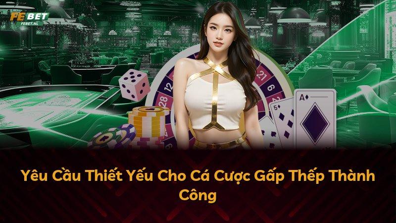 Yêu Cầu Thiết Yếu Cho Cá Cược Gấp Thếp Thành Công