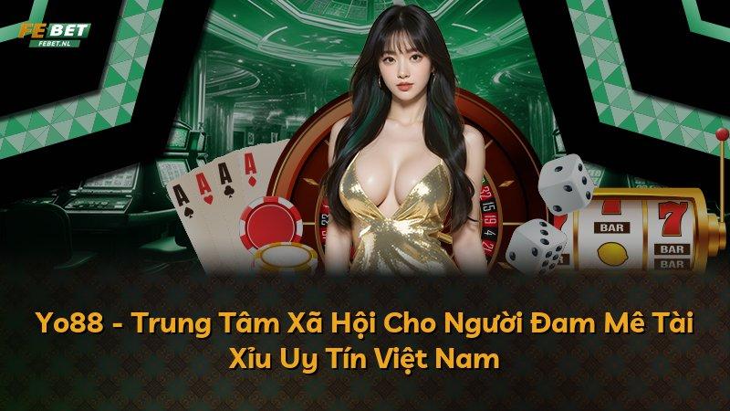 Yo88 - Trung Tâm Xã Hội Cho Người Đam Mê Tài Xỉu Uy Tín Việt Nam