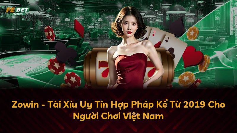 Zowin - Tài Xỉu Uy Tín Hợp Pháp Kể Từ 2019 Cho Người Chơi Việt Nam